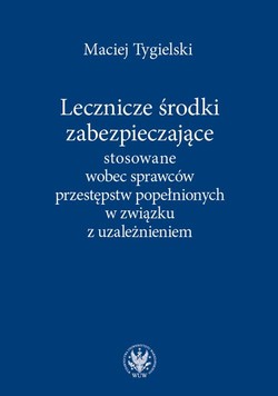 Lecznicze środki zabezpieczające stosowane wobec sprawców przestępstw popełnionych w związku z uzależnieniem