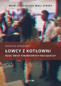 Łowcy z kotłowni. Dziki świat finansowych naciągaczy