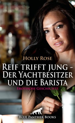 Reif trifft jung - Der Yachtbesitzer und die Barista | Erotische Geschichte