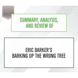 Summary, Analysis, and Review of Eric Barker's Barking Up The Wrong Tree (Unabridged)