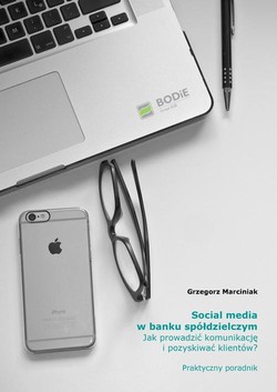 Social media w banku spółdzielczym Jak prowadzić komunikację i pozyskiwać klientów? Praktyczny poradnik