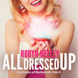 All Dressed Up - Bachelors of Buttermilk Falls, Book 6 (Unabridged)