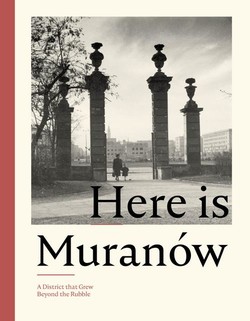 Here is Muranów. A District that Grew Beyond the Rubble