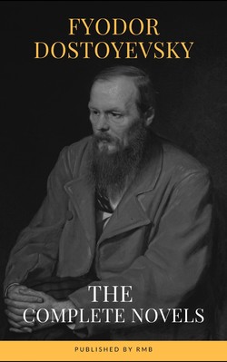 Fyodor Dostoyevsky: The Complete Novels