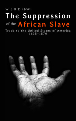 The Suppression of the African Slave-Trade to the United States of America 1638–1870