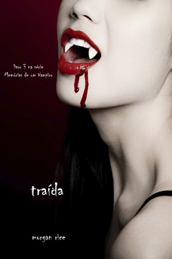 Traída (livro 3 na série Memórias de um Vampiro)