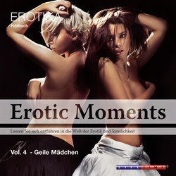 Geile Mädchen - Erotic Moments, Vol. 4 (Ungekürzt)