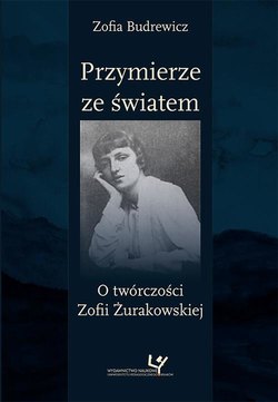 Przymierze ze światem. O twórczości Zofii Żurakowskiej