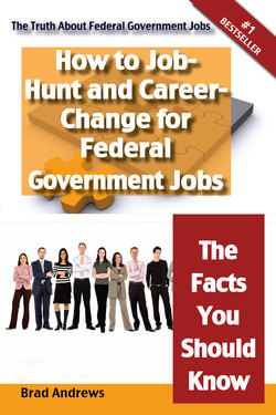 The Truth About Federal Government Jobs - How to Job-Hunt and Career-Change for Federal Government Jobs - The Facts You Should Know