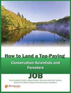 How to Land a Top-Paying Conservation Scientists and Foresters Job: Your Complete Guide to Opportunities, Resumes and Cover Letters, Interviews, Salaries, Promotions, What to Expect From Recruiters and More!