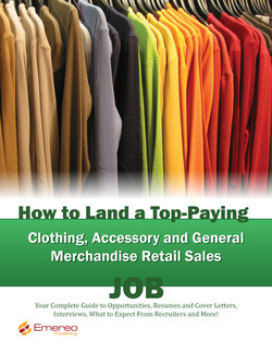 How to Land a Top-Paying Clothing Accessory and General Merchandise Retail Sales Job: Your Complete Guide to Opportunities, Resumes and Cover Letters, Interviews, Salaries, Promotions, What to Expect From Recruiters and More!