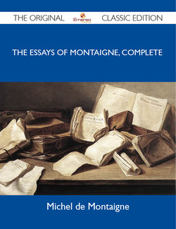 The Essays of Montaigne, Complete - The Original Classic Edition