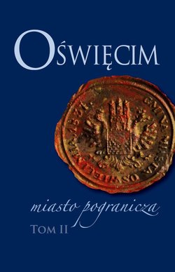 Oświęcim - miasto pogranicza. Tom 2