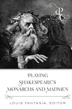 Playing Shakespeares Monarchs and Madmen