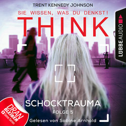 THINK: Sie wissen, was du denkst!, Folge 5: Schocktrauma (Ungekürzt)