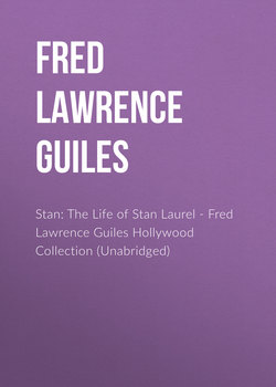 Stan: The Life of Stan Laurel - Fred Lawrence Guiles Hollywood Collection (Unabridged)