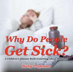 Why Do People Get Sick? | A Children's Disease Book (Learning about Diseases)