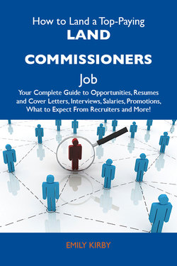 How to Land a Top-Paying Land commissioners Job: Your Complete Guide to Opportunities, Resumes and Cover Letters, Interviews, Salaries, Promotions, What to Expect From Recruiters and More