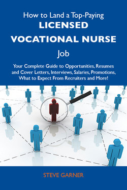 How to Land a Top-Paying Licensed Vocational Nurse Job: Your Complete Guide to Opportunities, Resumes and Cover Letters, Interviews, Salaries, Promotions, What to Expect From Recruiters and More