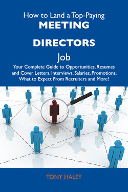 How to Land a Top-Paying Meeting directors Job: Your Complete Guide to Opportunities, Resumes and Cover Letters, Interviews, Salaries, Promotions, What to Expect From Recruiters and More