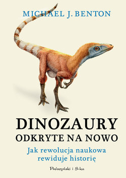 Dinozaury odkryte na nowo. Jak rewolucja naukowa rewiduje historię