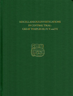 Miscellaneous Investigations in Central Tikal--Great Temples III, IV, V, and VI