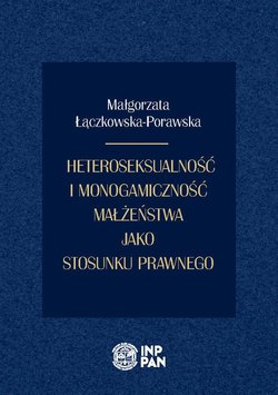 Heteroseksualność i monogamiczność małżeństwa jako stosunku prawnego