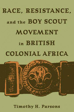 Race, Resistance, and the Boy Scout Movement in British Colonial Africa