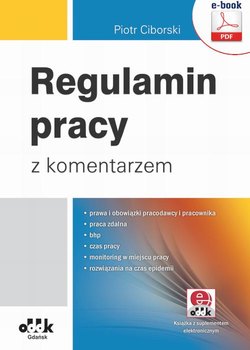 Regulamin pracy z komentarzem – prawa i obowiązki pracodawcy i pracownika; praca zdalna; bhp; czas pracy; monitoring w miejscu pracy; rozwiązania na czas epidemii (e-book z suplementem elektronicznym)