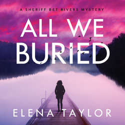 All We Buried - Sheriff Bet Rivers mysteries - A Sheriff Bet Rivers Mystery, Book 1 (Unabridged)