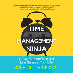 Time Management Ninja - 21 Rules for More Time and Less Stress in Your Life (Unabridged)