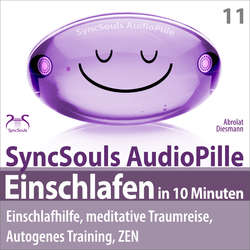 Einschlafen in 10 Minuten: Einschlafhilfe, meditative Traumreise, Autogenes Training, ZEN (SyncSouls AudioPille)