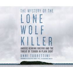 The Mystery of the Lone Wolf Killer - Anders Behring Breivik and the Threat of Terror in Plain Sight (Unabridged)