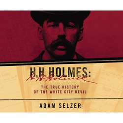 H.H. Holmes - The True History of the White City Devil (Unabridged)