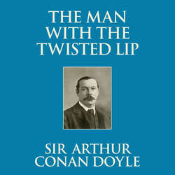 The Man with the Twisted Lip (Unabridged)