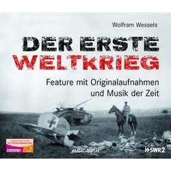 Der Erste Weltkrieg - Feature mit Originalaufnahmen und Musik der Zeit (Feature)