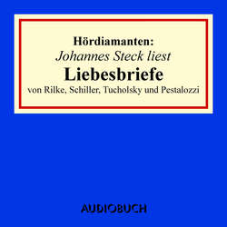 Liebesbriefe von Rilke, Schiller, Tucholsky und Pestalozzi - Hördiamanten (Ungekürzte Lesung)
