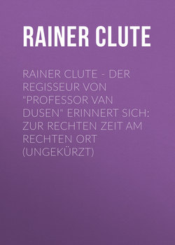 Rainer Clute - Der Regisseur von "Professor van Dusen" erinnert sich: Zur rechten Zeit am rechten Ort (Ungekürzt)