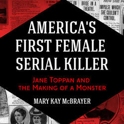 America's First Female Serial Killer - Jane Toppan and the Making of a Monster (Unabridged)