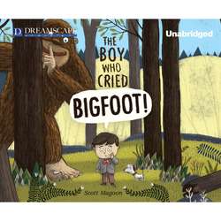 The Boy Who Cried Bigfoot! (Unabridged)