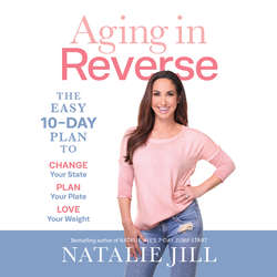 Aging in Reverse - The Easy 10-Day Plan to Change Your State, Plan Your Plate, Love Your Weight (Unabridged)