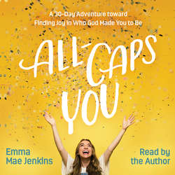 All-Caps YOU - A 30-Day Adventure toward Finding Joy in Who God Made You to Be (Unabridged)