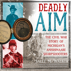 Deadly Aim - The Civil War Story of Michigan's Anishinaabe Sharpshooters (Unabridged)