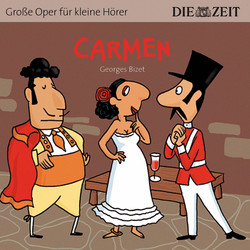 Carmen - Die ZEIT-Edition "Große Oper für kleine Hörer" (Ungekürzt)