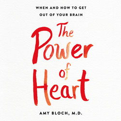 The Power of Heart - When and How to Get Out of Your Brain (Unabridged)