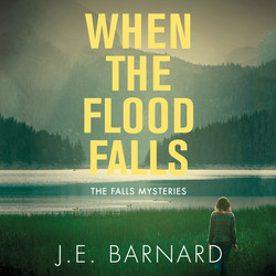 When the Flood Falls - The Falls Mysteries, Book 1 (Unabridged)