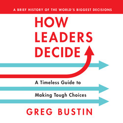 How Leaders Decide - A Timeless Guide to Making Tough Choices (Unabridged)
