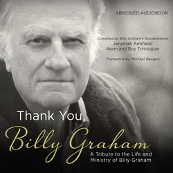 Thank You, Billy Graham - A Tribute to the Life and Ministry of Billy Graham (Abridged)