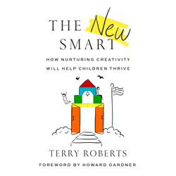 The New Smart - How Nurturing Creativity Will Help Children Thrive (Unabridged)