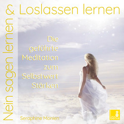 Nein sagen lernen & Loslassen lernen - Die geführte Meditation zum Selbstwert-Stärken